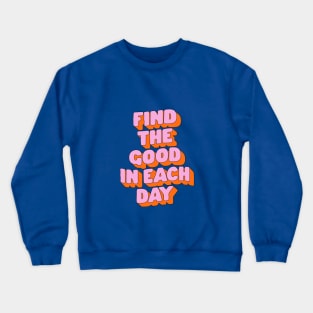 Find The Good in Each Day by The Motivated Type in Green Pink and Orange Crewneck Sweatshirt